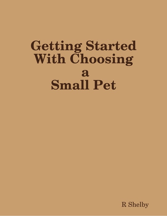 Getting Started with Choosing a Small Pet