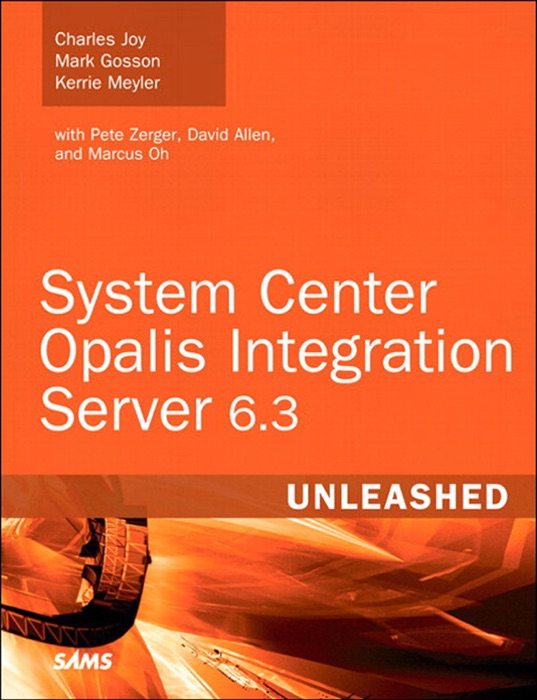 System Center Opalis Integration Server 6.3 Unleashed