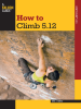 Eric J. Hörst - How to Climb 5.12: Third Edition artwork