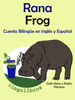 Cuento Bilingüe en Español e Inglés: Rana - Frog. Colección Aprender Inglés. - Colin Hann