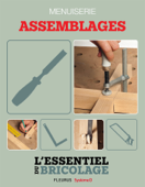 Techniques de base - Menuiserie : assemblages (L'essentiel du bricolage) - Nicolas Sallavuard, Nicolas Vidal, François Roebben & Bruno Guillou