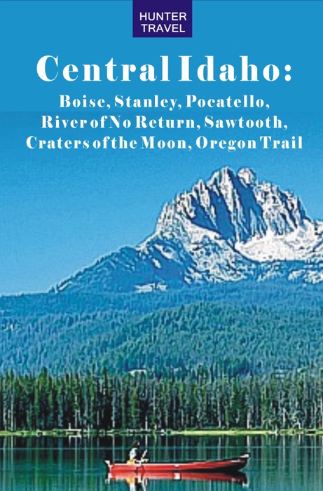 Central Idaho: Boise, Stanley, Pocatello, Craters of the Moon, Oregon Trail & Beyond