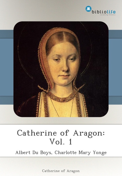 Catherine of Aragon: Vol. 1