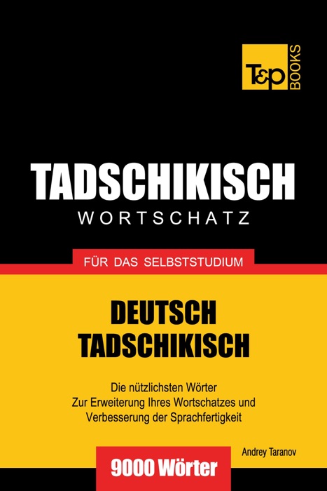 Deutsch-Tadschikischer Wortschatz für das Selbststudium: 9000 Wörter