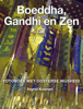 Boeddha, Gandhi en Zen, quotes en citaten uit Azië - Ingrid Koenen