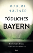 Tödliches Bayern - Robert Hültner