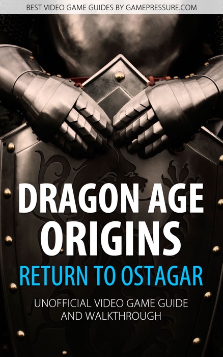Dragon Age: Origins - Return to Ostagar - Unofficial Video Game Guide & Walkthrough