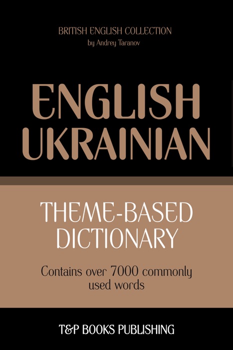Theme-Based Dictionary: British English-Ukrainian - 7000 words