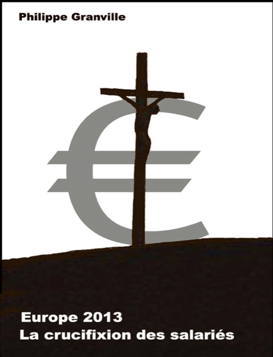 Europe 2013 : la crucifixion des salariés