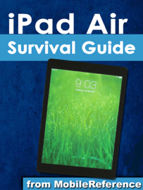 iPad Air Survival Guide: Step-by-Step User Guide for the iPad Air and iOS 7: Getting Started, Managing Media, Making FaceTime Calls, Using eMail, Surfing the Web