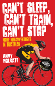 Can't Sleep, Can't Train, Can't Stop - Andy Holgate