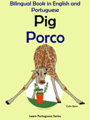 Bilingual Book in English and Portuguese: Pig - Porco (Learn Portuguese Collection) - Colin Hann