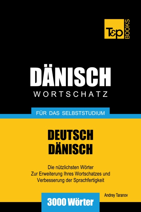 Deutsch-Dänischer Wortschatz für das Selbststudium: 3000 Wörter