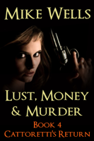 Mike Wells - Lust, Money & Murder, Book 4 - Cattoretti's Return artwork