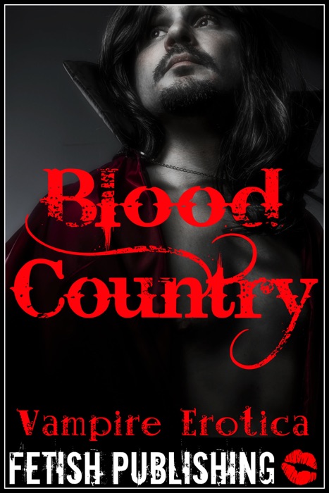 Blood Country: Vampire Erotica (Vampire Fantasies - Volume 3)