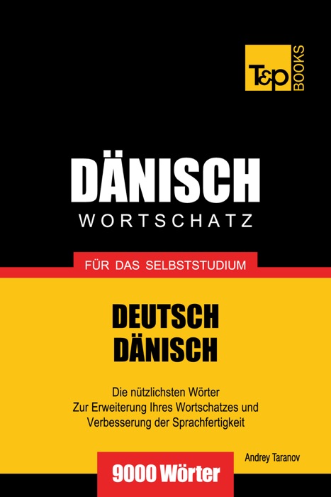 Deutsch-Dänischer Wortschatz für das Selbststudium: 9000 Wörter