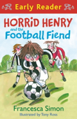Horrid Henry and the Football Fiend - Francesca Simon & Tony Ross