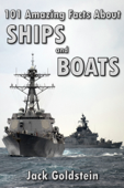 101 Amazing Facts about Ships and Boats - Jack Goldstein