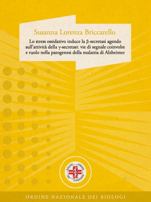 Lo stress ossidativo induce la β-secretasi agendo sull’attività della γ-secretasi: vie di segnale coinvolte e ruolo nella patogenesi della malattia di Alzheimer