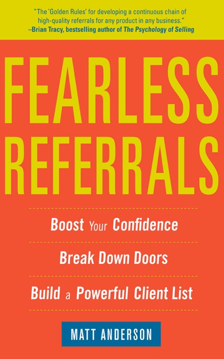 Fearless Referrals: Boost Your Confidence, Break Down Doors, and Build a Powerful Client List