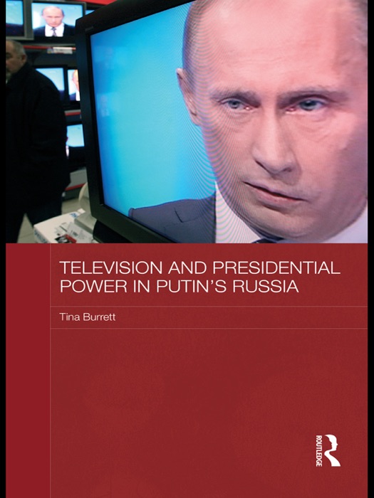 Television and Presidential Power in Putin's Russia