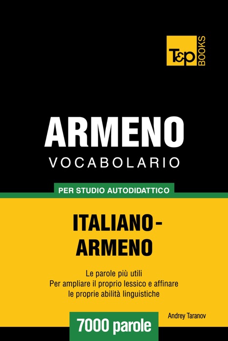 Vocabolario Italiano-Armeno per studio autodidattico: 7000 parole