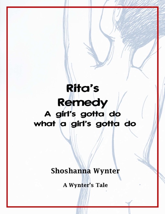 Rita's Remedy: A Girl's Gotta Do What a Girl's Gotta Do