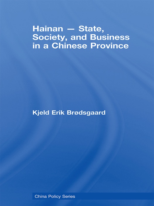 Hainan - State, Society, and Business in a Chinese Province