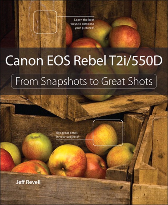 Canon EOS Rebel T2i / 550D: From Snapshot to Great Shots