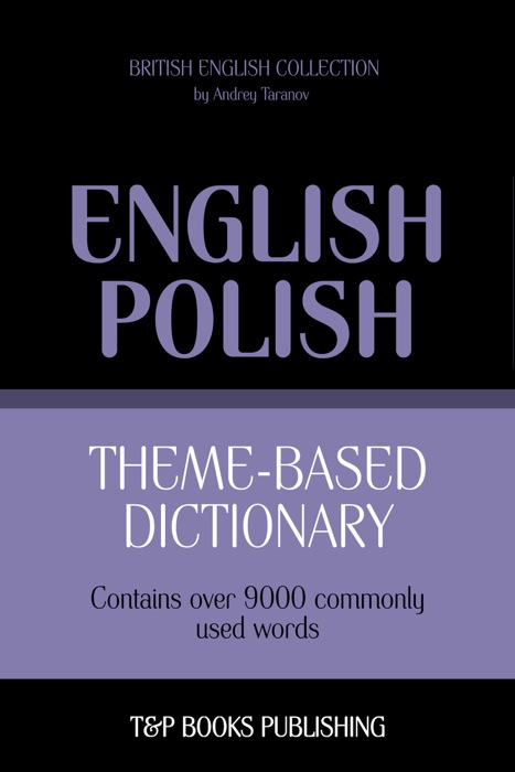 Theme-Based Dictionary: British English-Polish - 9000 words