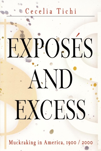 Exposés and Excess: Muckraking in America, 1900/2000