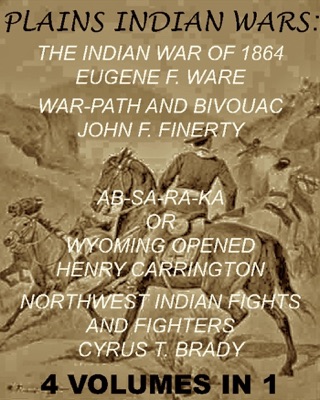 War-path And Bivouac Or The Conquest Of The Sioux (With an Interactive Table Of Contents)