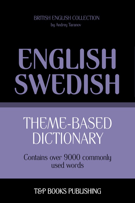 Theme-Based Dictionary: British English-Swedish - 9000 words