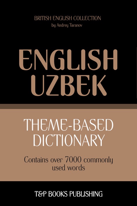 Theme-Based Dictionary: British English-Uzbek - 7000 words