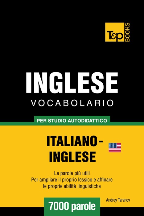 Vocabolario Italiano-Inglese americano per studio autodidattico: 7000 parole