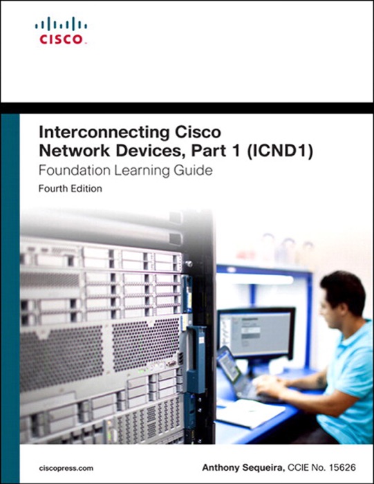 Interconnecting Cisco Network Devices, Part 1 (ICND1) Foundation Learning Guide, 4/e