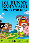 101 Barnyard Jokes For Kids: Puns, Riddles, and Knock-Knock Jokes Every Child Will Love - Michelle Georgi