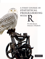 W. John Braun & Duncan J. Murdoch - A First Course in Statistical Programming with R artwork