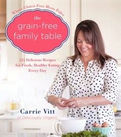 The Grain-Free Family Table - Carrie Vitt