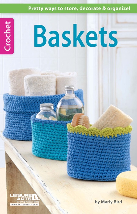 Baskets: Pretty Ways to Store, Decorate & Organize!