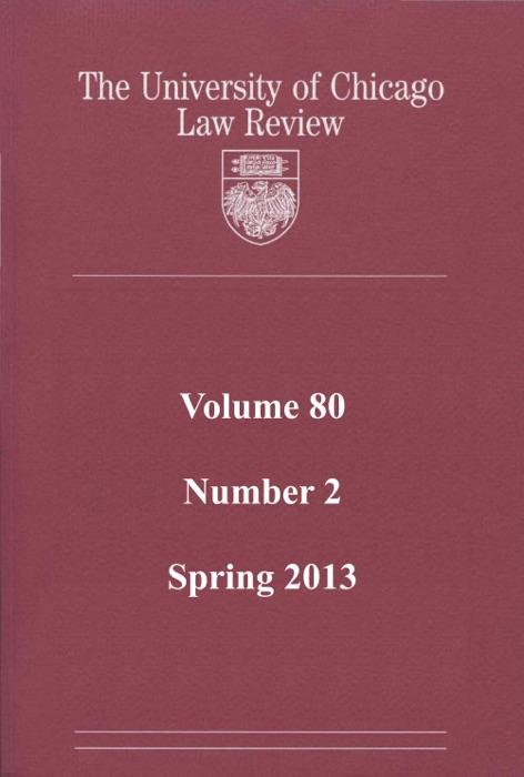 University of Chicago Law Review: Volume 80, Number 2 - Spring 2013