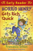 Horrid Henry Gets Rich Quick - Francesca Simon & Tony Ross