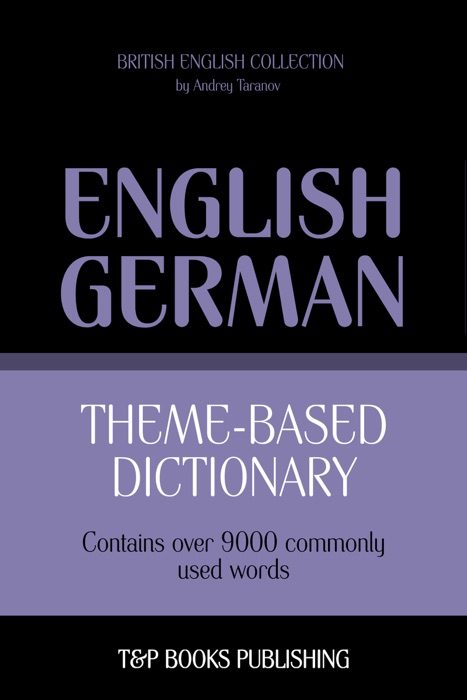 Theme-Based Dictionary: British English-German - 9000 words