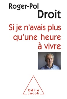 Si je n’avais plus qu’une heure à vivre - Roger-Pol Droit