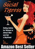 The Social Tigress: Dating Advice for Women to Attract Men and Get a Boyfriend! - Gregg Michaelsen