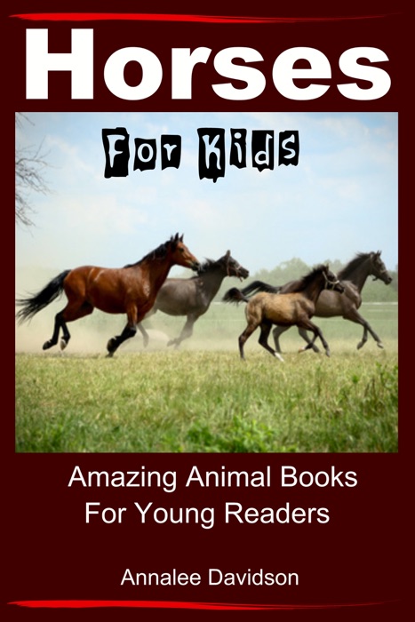 Horses for Kids - Amazing Animal Books for Young Readers