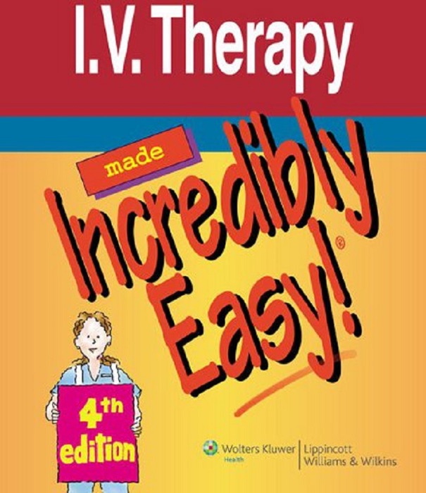 I.V. Therapy Made Incredibly Easy!: 4th Edition