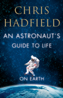 Chris Hadfield - An Astronaut's Guide to Life on Earth artwork