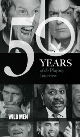 Wild Men: The Playboy Interview - Playboy, Hunter S. Thompson, Mickey Rourke, Don King, Keith Richards, Snoop Dogg, Jerry Springer, Mike Tyson, Jesse Ventura, Bobby Knight, Metallica, Ozzie Guillen & Charlie Sheen