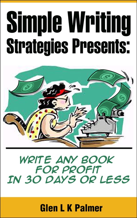 Simple Writing Strategies Presents: Write Any Book For Profit In 30 Days or Less